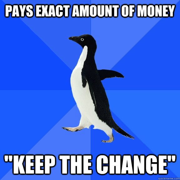 Pays exact amount of money 