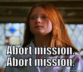 abort mission ginny nooooowww -  ABORT MISSION. ABORT MISSION. Misc