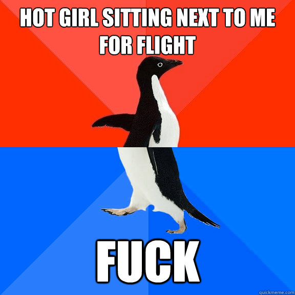 hot girl sitting next to me for flight fuck  Socially Awesome Awkward Penguin