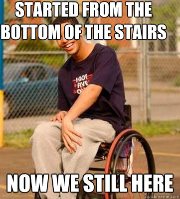 started from the bottom of the stairs now we still here  Wheelchair Drake