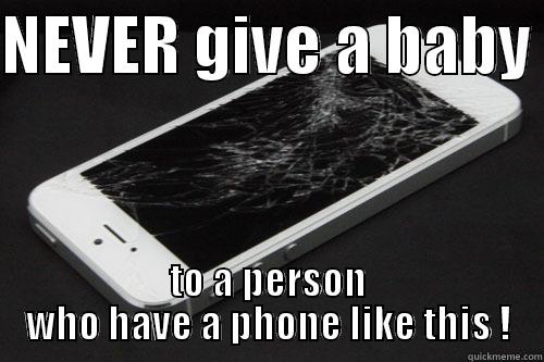NEVER GIVE A BABY  TO A PERSON WHO HAVE A PHONE LIKE THIS ! Misc