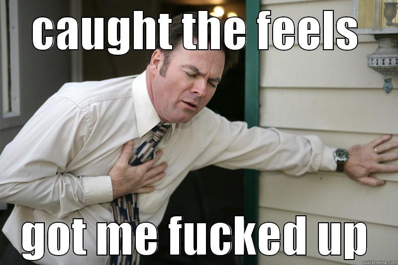 CAUGHT THE FEELS GOT ME FUCKED UP Misc