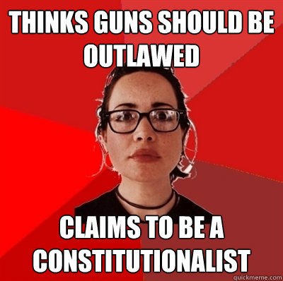 Thinks guns should be outlawed Claims to be a Constitutionalist  Liberal Douche Garofalo