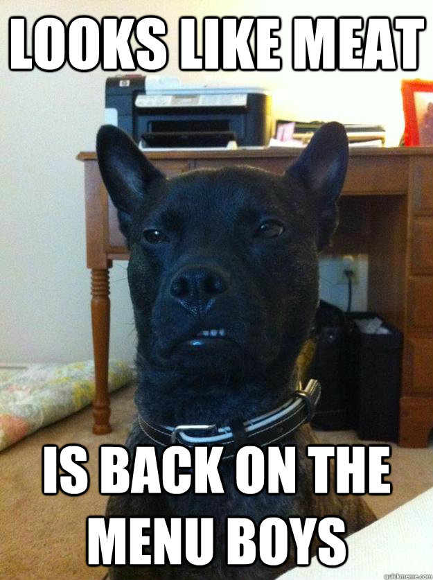 looks like meat is back on the menu boys  uruk hai dog