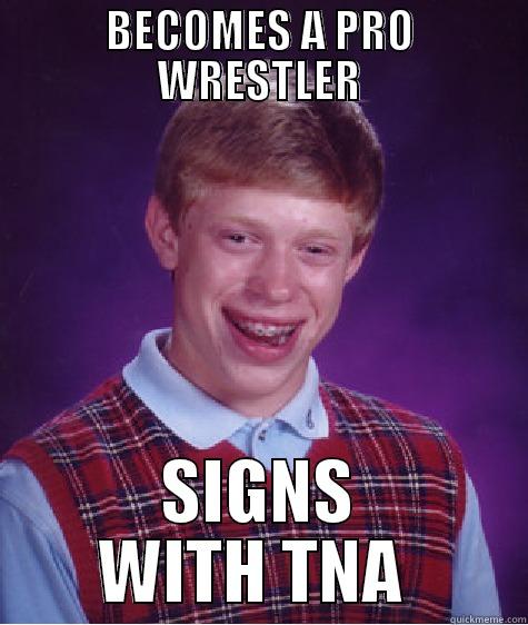 BECOMES A PRO WRESTLER SIGNS WITH TNA  Bad Luck Brian