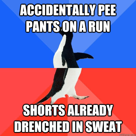 Accidentally pee pants on a run Shorts already drenched in sweat  Socially Awkward Awesome Penguin
