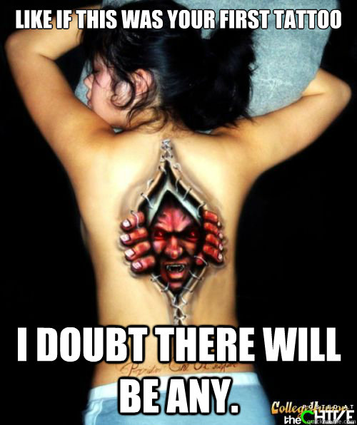 like if this was your first tattoo i doubt there will be any.  ummm