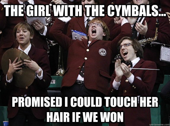 The girl with the cymbals... Promised I could touch her hair if we won   Overly Ecstatic Harvard Band KId