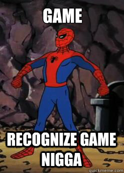 Game Recognize Game Nigga - Game Recognize Game Nigga  Spiderman sense