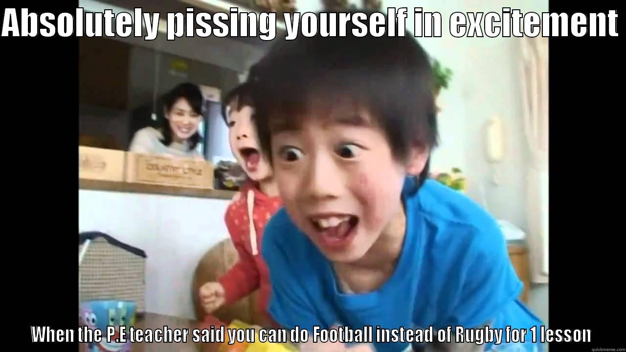 Hihi huhu - ABSOLUTELY PISSING YOURSELF IN EXCITEMENT  WHEN THE P.E TEACHER SAID YOU CAN DO FOOTBALL INSTEAD OF RUGBY FOR 1 LESSON Misc