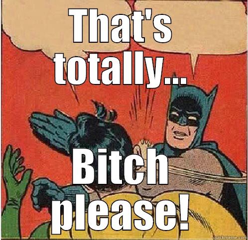 THAT'S TOTALLY... BITCH PLEASE! Batman Slapping Robin
