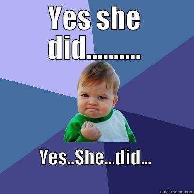 YES SHE DID.......... YES..SHE...DID...                          Success Kid