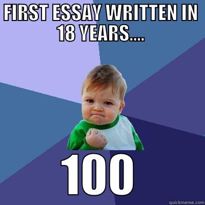 FIRST ESSAY WRITTEN IN 18 YEARS.... 100 Success Kid