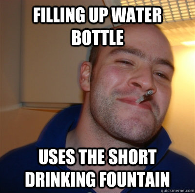 filling up water bottle uses the short drinking fountain  GoodGuyGreg