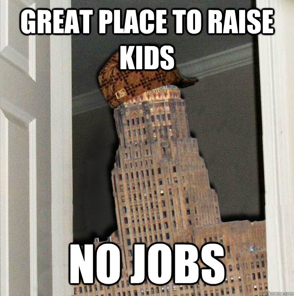 Great place to raise kids No jobs  Scumbag Buffalo