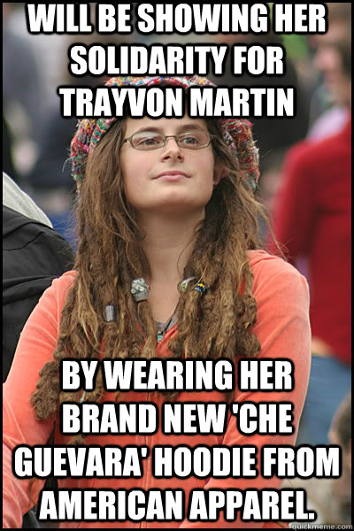 Will be showing her solidarity for Trayvon Martin By wearing her brand new 'Che Guevara' Hoodie from American Apparel.   liberal college girl