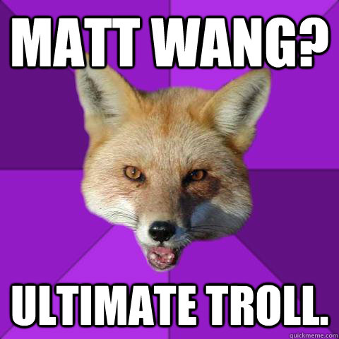 matt wang? ultimate troll.  Forensics Fox
