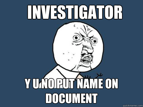 Investigator y u no put name on document   Y U No