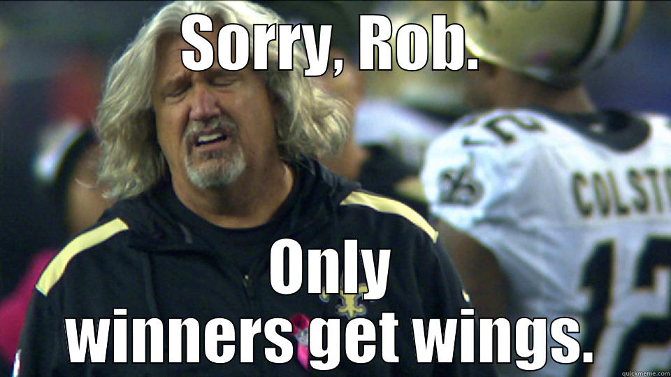 SORRY, ROB. ONLY WINNERS GET WINGS. Misc