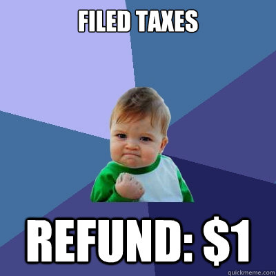 filed taxes refund: $1  Success Kid