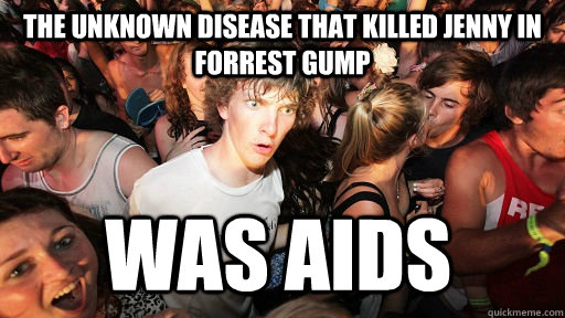 The unknown disease that killed Jenny in Forrest Gump WAS AIDS - The unknown disease that killed Jenny in Forrest Gump WAS AIDS  Sudden Clarity Clarence