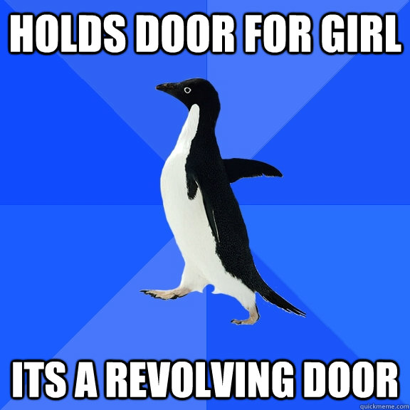 Holds door for girl its a revolving door  Socially Awkward Penguin