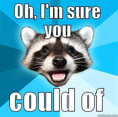 OH, I'M SURE YOU COULD OF Lame Pun Coon
