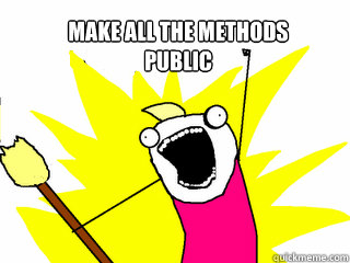 Make ALL the methods
public   All The Things