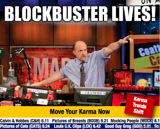 BLOCKBUSTER LIVES!
  Mad Karma with Jim Cramer