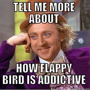 TELL ME MORE ABOUT HOW FLAPPY BIRD IS ADDICTIVE Creepy Wonka