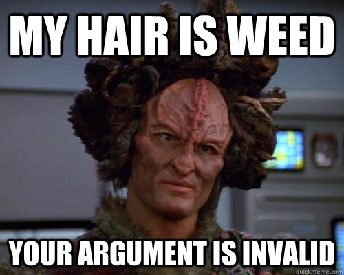 My hair is weed your argument is invalid - My hair is weed your argument is invalid  Kazon