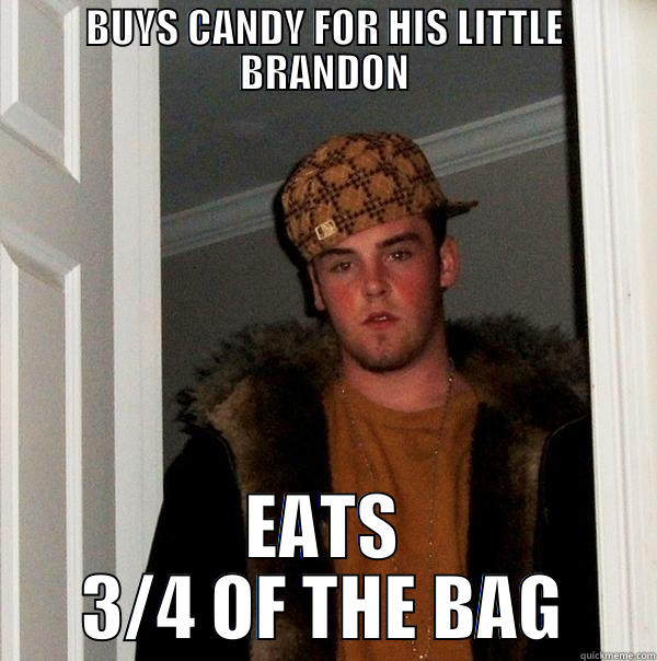 BUYS CANDY FOR HIS LITTLE BRANDON EATS 3/4 OF THE BAG Scumbag Steve