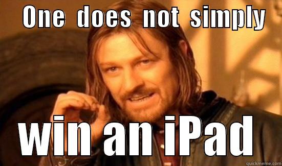     ONE  DOES  NOT  SIMPLY    WIN AN IPAD Boromir