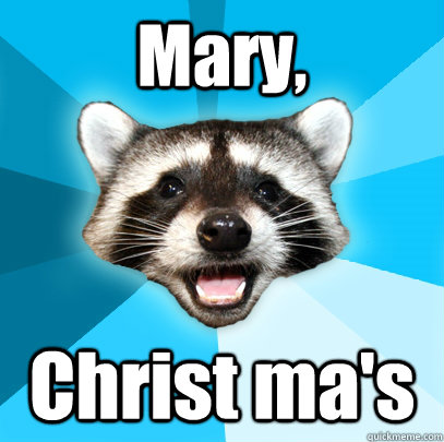 Mary, Christ ma's  Lame Pun Coon