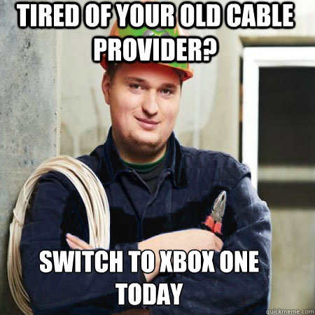 Tired of your old cable provider? Switch to Xbox One
Today - Tired of your old cable provider? Switch to Xbox One
Today  Cable Guy Fred