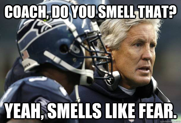 coach, do you smell that? yeah, smells like fear.  Cowboys seahawks