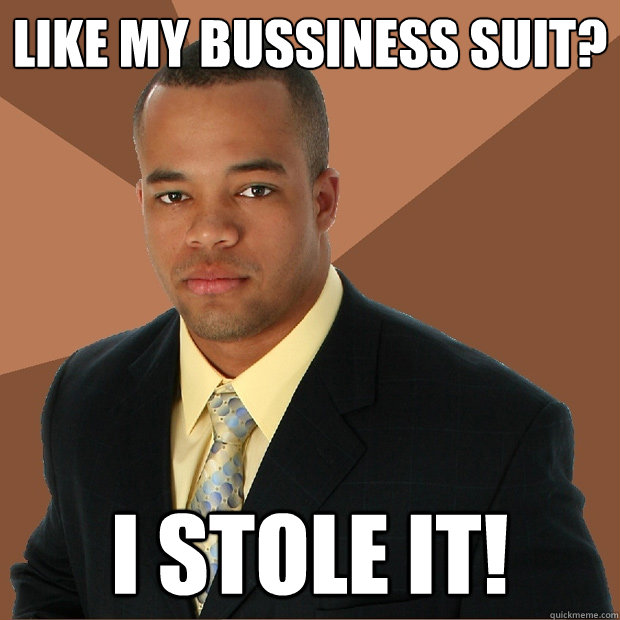 Like my bussiness suit? I Stole it!  Successful Black Man