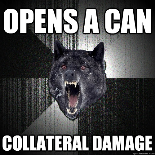 Opens a CAN COLLATERAL DAMAGE  Insanity Wolf
