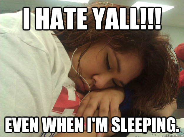 I Hate Yall!!! Even When I'm Sleeping. - I Hate Yall!!! Even When I'm Sleeping.  candus