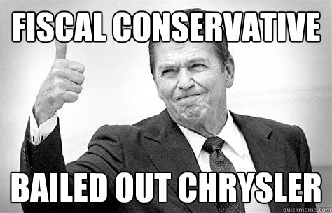 fiscal conservative bailed out chrysler  Ronald Reagan