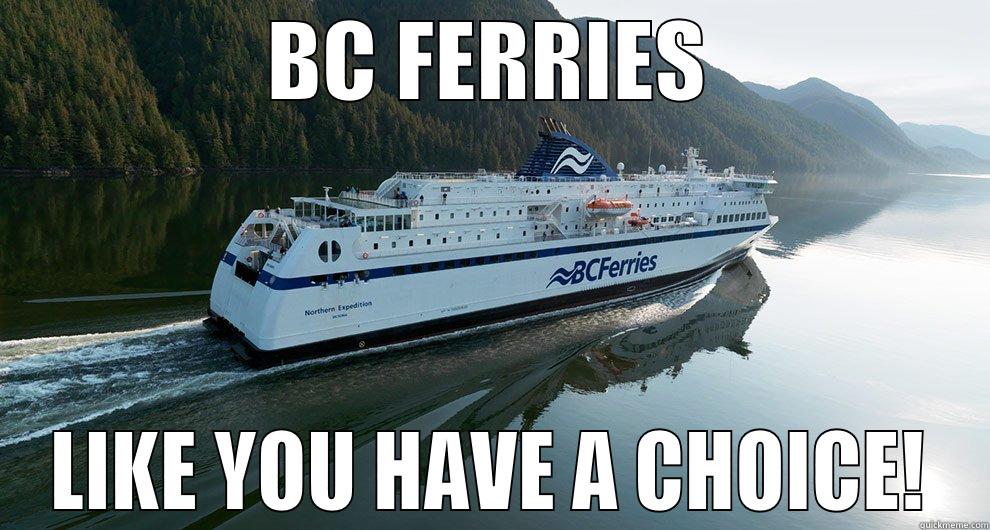 BC FERRIES LIKE YOU HAVE A CHOICE! Misc