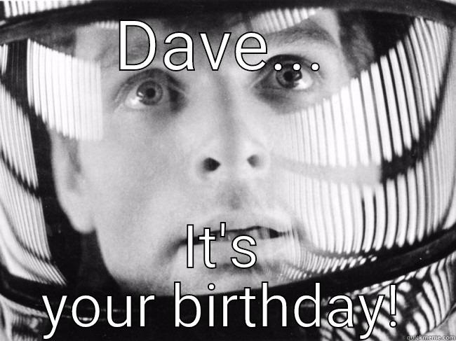 DAVE... IT'S YOUR BIRTHDAY! Misc