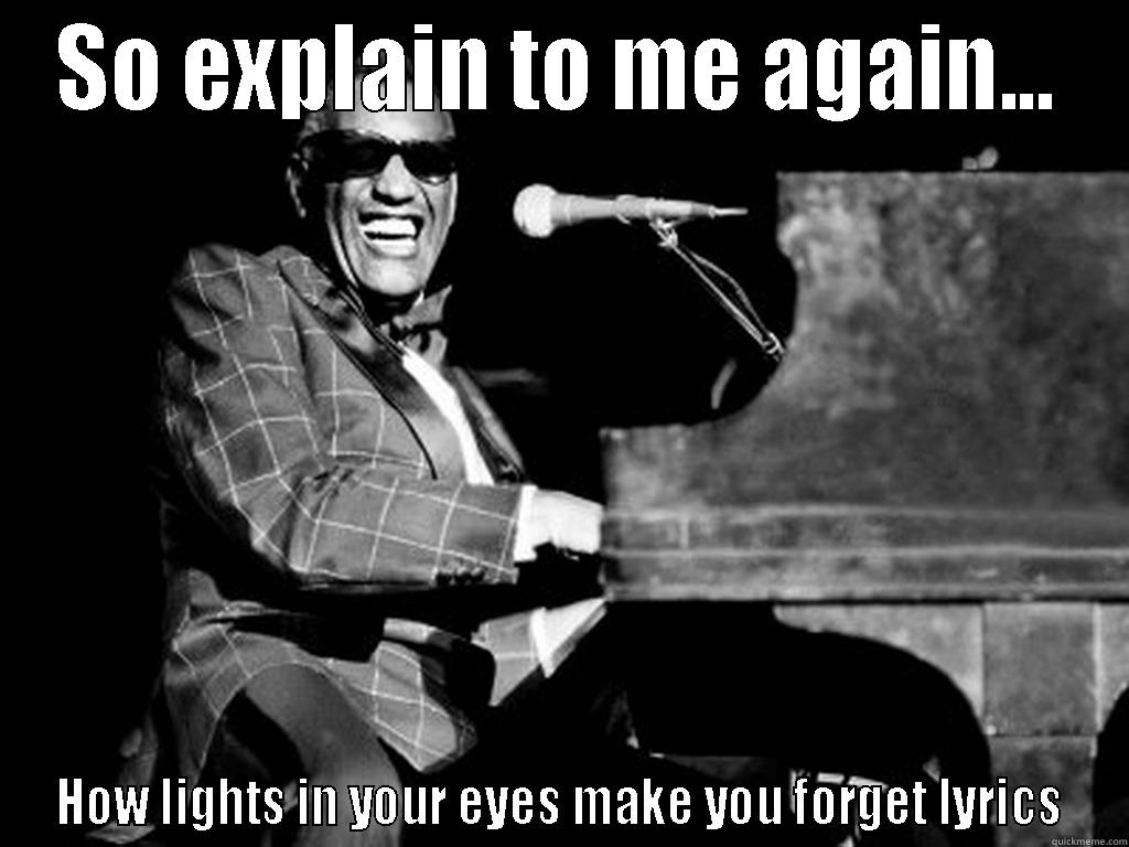 SO EXPLAIN TO ME AGAIN... HOW LIGHTS IN YOUR EYES MAKE YOU FORGET LYRICS Misc