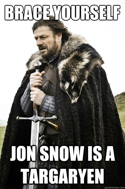 Brace yourself Jon snow is a targaryen  Brace yourself school