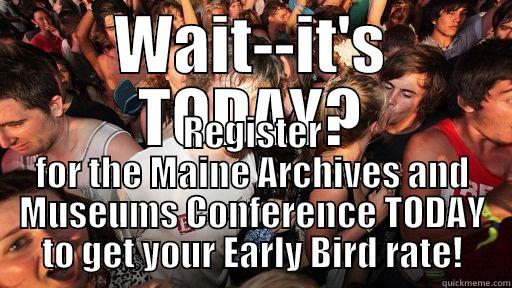 WAIT--IT'S TODAY? REGISTER FOR THE MAINE ARCHIVES AND MUSEUMS CONFERENCE TODAY TO GET YOUR EARLY BIRD RATE! Sudden Clarity Clarence