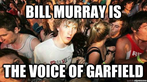 bill murray is  the voice of garfield  Suddenly Clarity Clarence
