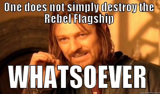 ONE DOES NOT SIMPLY DESTROY THE REBEL FLAGSHIP WHATSOEVER Boromir