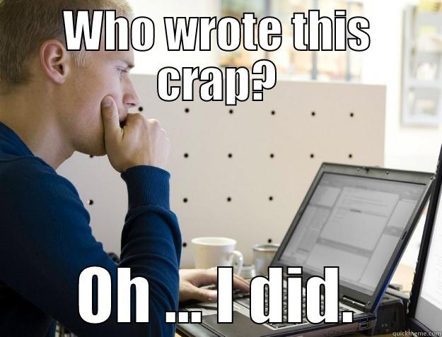 Standard Programmer Meme 1 - WHO WROTE THIS CRAP? OH ... I DID. Programmer