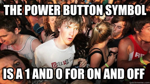 The power button symbol is a 1 and 0 for on and off  Sudden Clarity Clarence
