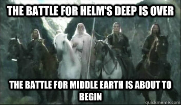 the battle for helm's deep is over the battle for middle earth is about to begin - the battle for helm's deep is over the battle for middle earth is about to begin  gandalf sopa blackout